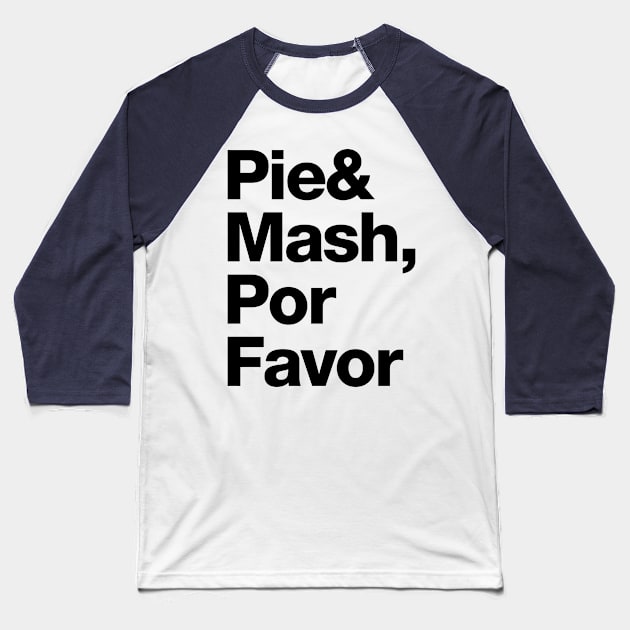 Pie and Mash, Por Favor Baseball T-Shirt by Stupiditee